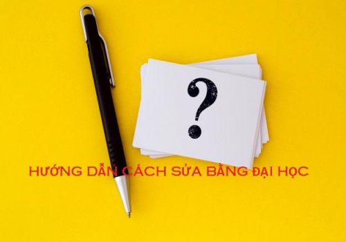 Hướng dẫn cách sửa bằng đại học