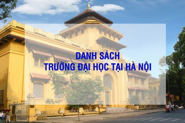 Danh Sách Và Thông Tin Chi Tiết Về Các Trường Đại Học Tại Hà Nội