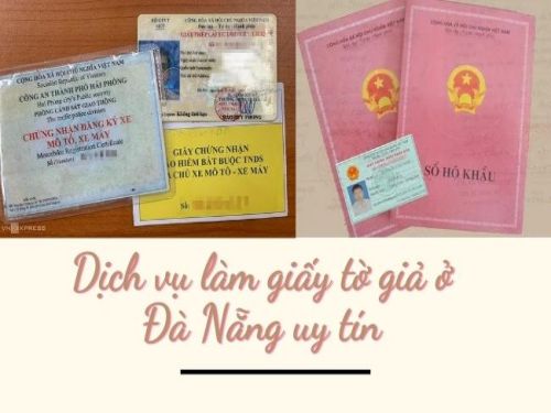 Dịch Vụ Làm Giấy Tờ Giả Ở Đà Nẵng Lấy Ngay, Không Cần Đặt Cọc